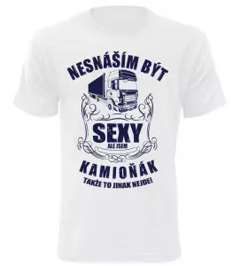 Pánské tričko nesnáším být sexy ale jsem kamioňák bílé