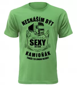 Pánské tričko nesnáším být sexy ale jsem kamioňák zelené