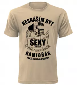 Pánské tričko nesnáším být sexy ale jsem kamioňák pískové