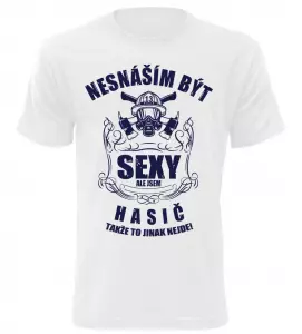 Pánské tričko nesnáším být sexy ale jsem hasič bílé