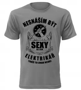 Pánské tričko nesnáším být sexy ale jsem elektrikář šedé