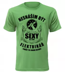Pánské tričko nesnáším být sexy ale jsem elektrikář zelené