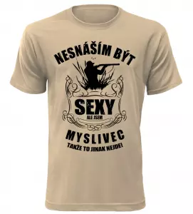 Pánské tričko nesnáším být sexy ale jsem myslivec pískové