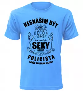 Pánské tričko nesnáším být sexy ale jsem policista azurové