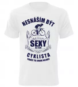 Pánské tričko nesnáším být sexy ale jsem cyklista bílé