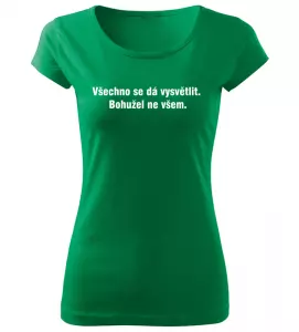 Dámské vtipné tričko Všechno se dá vysvětlit zelené