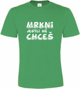 Pánské vtipné tričko Mrkni jestli mě chceš zelené