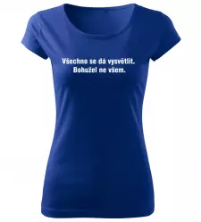 Dámské vtipné tričko Všechno se dá vysvětlit modré